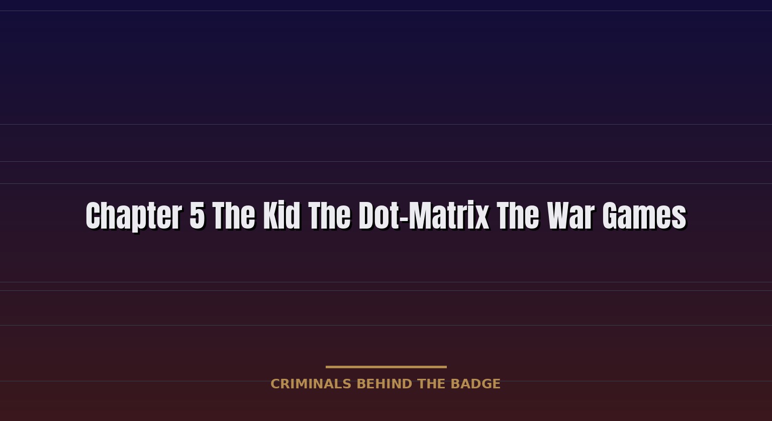 CHAPTER 5 - THE KID, THE DOT-MATRIX, THE WAR GAMES